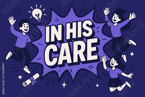 Bursting Banner Excitement. In His Care banner, flat vector illustration, bold oversized text inside comic burst banner, cartoon characters jumping and waving