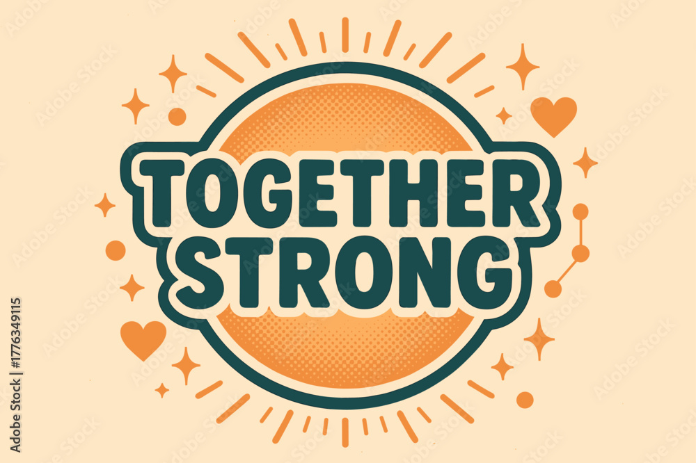 Fototapeta premium Together Strong Poster. Together Strong ? Retro Poster; lettering: bold rounded fonts; composition: centered badge; effects: halftone dots, subtle drop shadow;