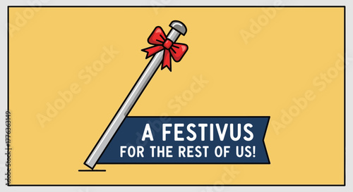 An illustration of a Festivus pole with a red bow and a banner that reads 'A Festivus for the Rest of Us!' on a yellow background.