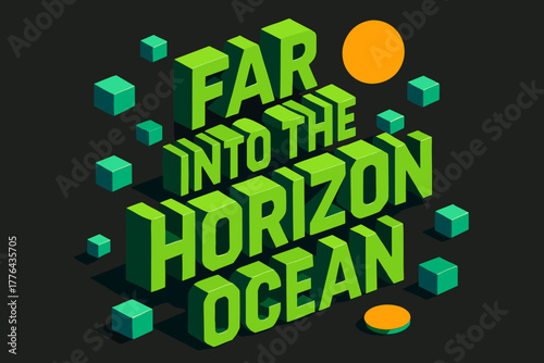 Horizon Ocean Design. “Far Into the Horizon Ocean”. isometric 3D lettering, bold blocky forms with angled