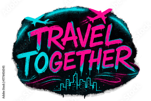 Neon Travel Graffiti. “Travel Together”. neon graffiti lettering, bold spray-paint strokes, dripping textures,