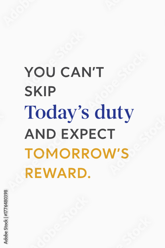 Inspiring quote reminding us that today's efforts bring tomorrow's rewards, keep pushing forward