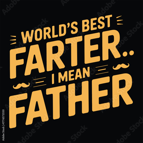 World's Best Farter I Mean Father, Funny Quote Typography for T-Shirt Design"