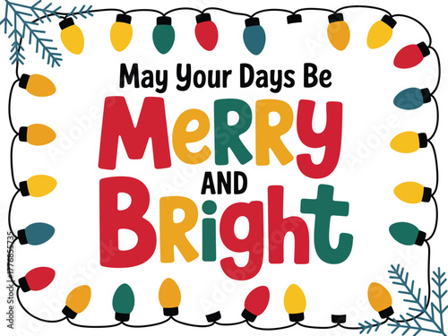 May Your Days Be Merry and Bright with a Decorative String of Colorful Christmas Lights.