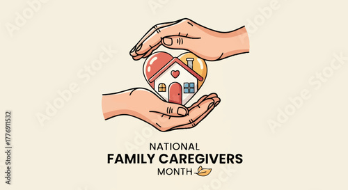 Hands gently cradle a house shaped like a heart, symbolizing care and support for National Family Caregivers Month.