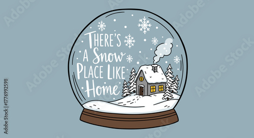 THERE'S A SNOW PLACE LIKE HOME - Cozy Winter Scene in a Snow Globe with a Charming House and Falling Snowflakes