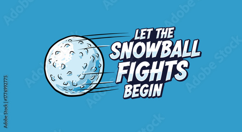 Dynamic illustration of a snowball in motion with the phrase 'LET THE SNOWBALL FIGHTS BEGIN' on a blue background, capturing the excitement of winter play