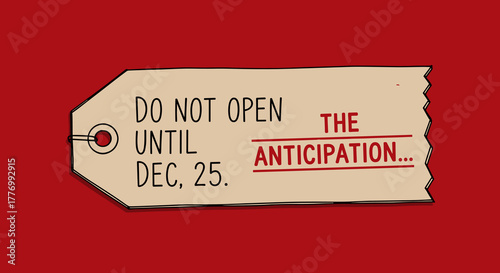 Christmas gift tag with 'DO NOT OPEN UNTIL DEC, 25. THE ANTICIPATION...' text on a red background, symbolizing holiday excitement and waiting.