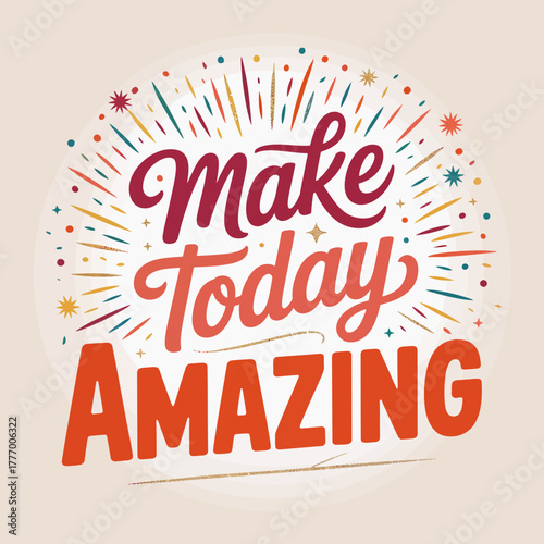 This vibrant artwork beautifully illustrates an explosion of colors and festive elements, emphasizing the phrase 'Make Today Amazing', designed to uplift and inspire positivity.