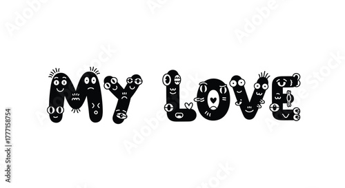 A charming black and white illustration spells out 'My Love' using playful characters and expressive faces for each letter, conveying affection.