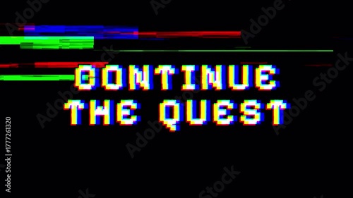 Glitch Text Warning: Continue The Quest 8-bit Style Retro Gaming Screen Title Message