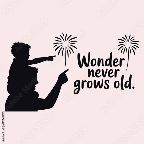 Silhouette of father and son pointing at fireworks with text wonder never grows old child