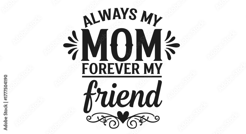 Obraz premium Always my mom, forever my friend sentiment