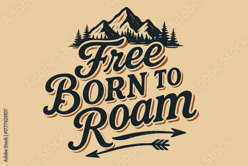 Nostalgic Adventure Poster. Free Born to Roam. vintage serif script with faded ink texture, subtle shadowed