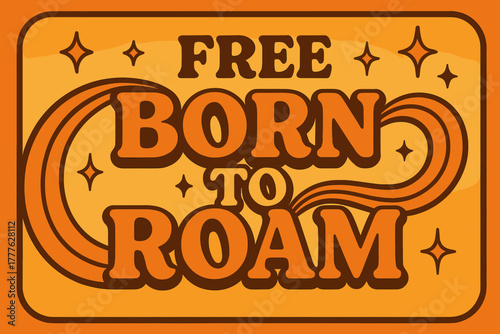 Retro Roaming Vibes. Free Born to Roam. 70s retro poster aesthetic with warm gradient fills, thick rounded
