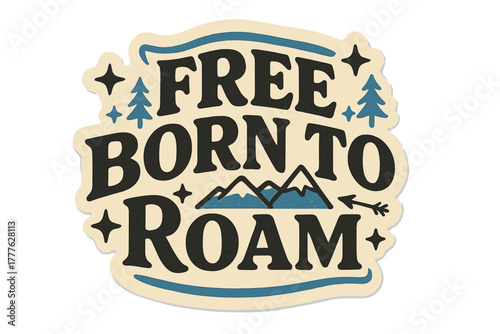 Retro Adventure Design. Free Born to Roam. retro sticker-style typography, bold black letters with soft pastel