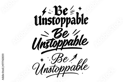 Unstoppable Calligraphy Styles. Be Unstoppable. Create a calligraphy lettering illustration of the phrase: Be
