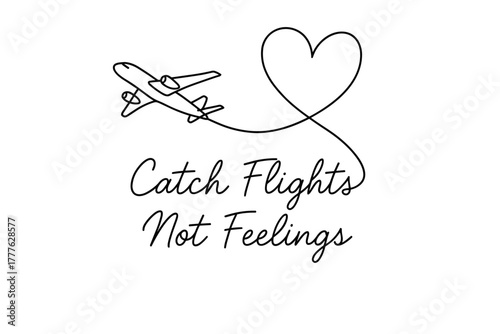Airplane Heart Loop. “Catch Flights Not Feelings”. Minimalistic one-line drawing of an airplane looping into a