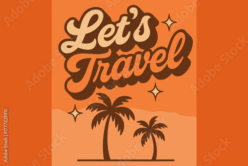 70s Travel Vibes. “Let’s Travel”. 70s poster vibe, warm gradient fills, thick outlines, offset shadows,