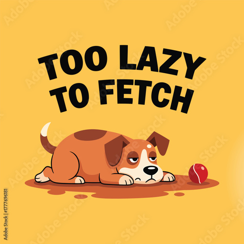 Funny Lazy Dog Clipart with Quote Too Lazy to Fetch for T-Shirt and Print Design