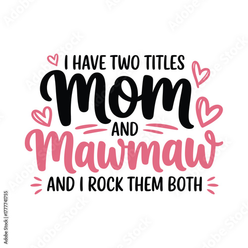 I have two titles mom and mawmaw and i rock them both