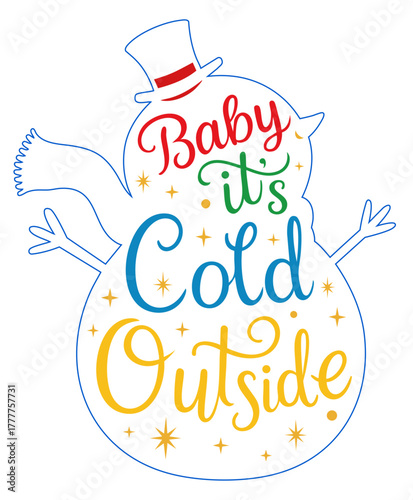 Snowman with colorful quote Baby it’s Cold Outside. Christmas lettering typography calligraphy design