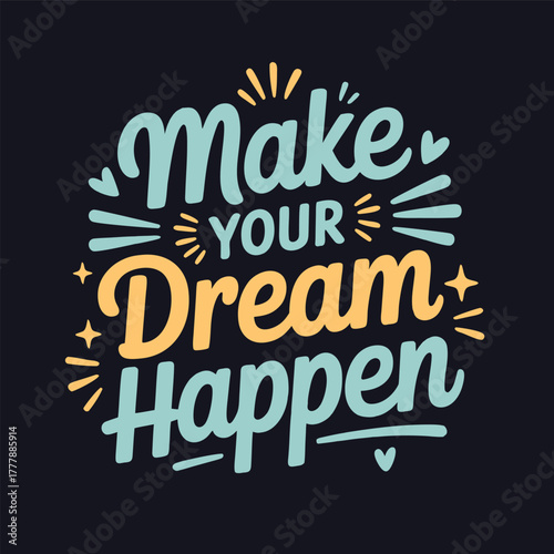 Make Your Dream Happen Inspirational Typography Vector Design