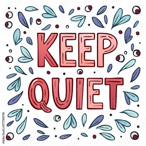 'KEEP QUIET', l' expression 'restez silencieux' inscrite sur un arrière plan blanc avec un motif décoratif floral  