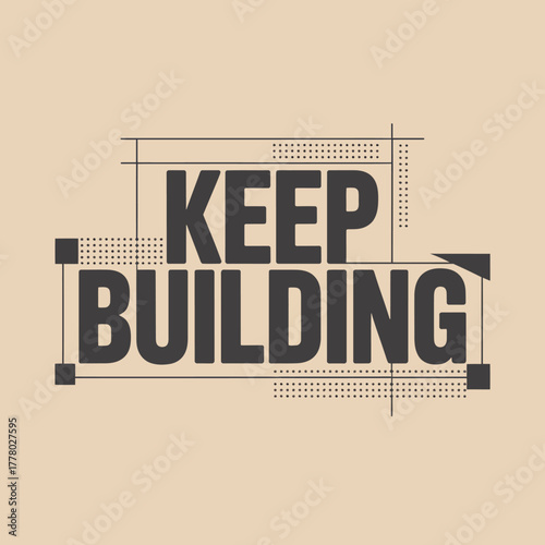 Motivational phrase keep building in bold typography framed by architectural blueprint lines and construction elements symbolizing progress and development in design and architecture