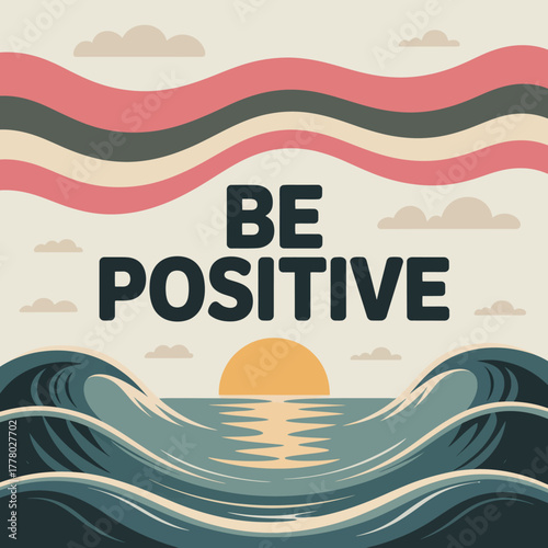 Inspirational be positive message displayed over a serene ocean sunset with wavy abstract sky elements promoting optimism and a hopeful outlook