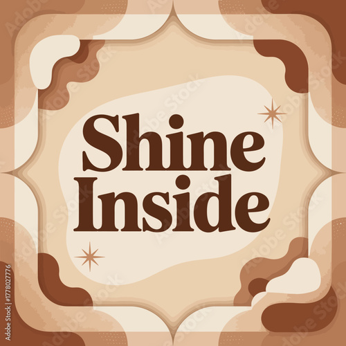 Inspirational quote shine inside in a decorative frame with a retro aesthetic and warm brown color palette promoting positivity and self expression