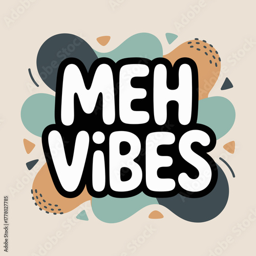 Meh vibes hand drawn typography with abstract shapes and patterns in a muted color palette expressing indifference and casual mood