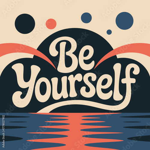 Retro be yourself typography with a sunset over water and abstract circles in a vintage color palette evoking positivity and self acceptance