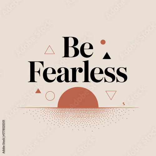 Inspirational quote be fearless with abstract geometric shapes and a sunset graphic on a neutral background for motivation and encouragement