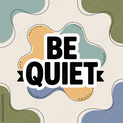 Be quiet typography with abstract organic shapes and pastel colors on a textured background a gentle reminder for silence and calm