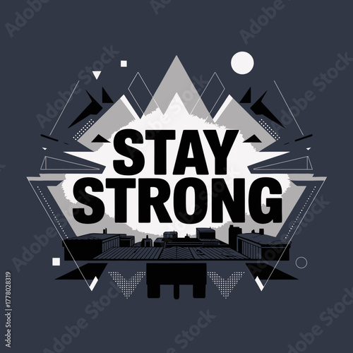 Inspirational geometric design featuring the bold text stay strong against a backdrop of abstract mountains and city skyline elements symbolizing resilience and determination