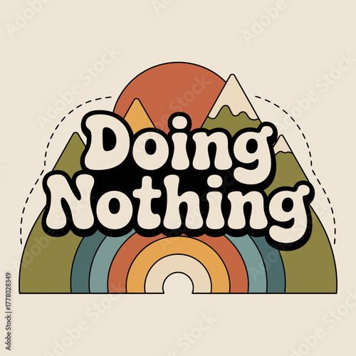 Retro groovy graphic design featuring the phrase doing nothing with a stylized rainbow and mountains evoking a sense of relaxation and leisure