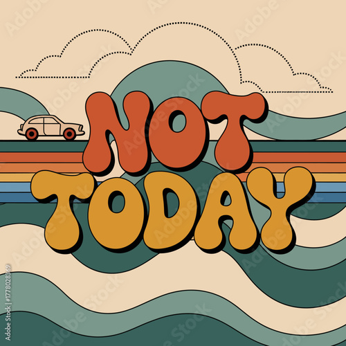 Retro psychedelic wavy background with bold groovy text that says not today and a vintage car driving on a rainbow stripe