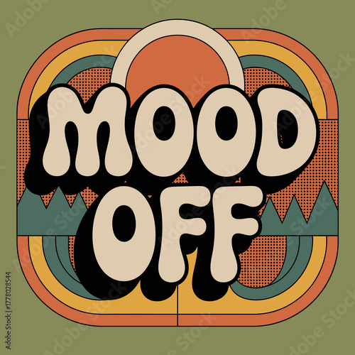 Retro graphic design with the words mood off in a groovy font featuring a sunset and mountain silhouette evoking a vintage vibe and a feeling of disengagement or melancholy