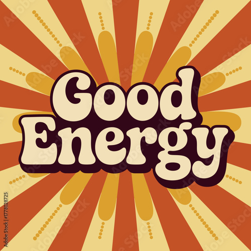 Retro 1970s style graphic design with the words good energy in a groovy font against a sunburst background in warm earthy tones of orange and yellow