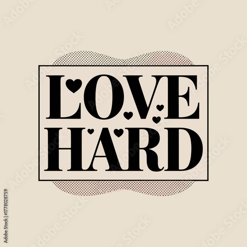 Stylish vintage typography design featuring the phrase love hard in bold black letters with small heart accents and a subtle halftone background perfect for graphic design and inspirational messages