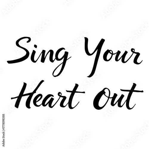 Handwritten inscription “Sing Your Heart Out” in expressive black ink calligraphy, isolated on transparent background