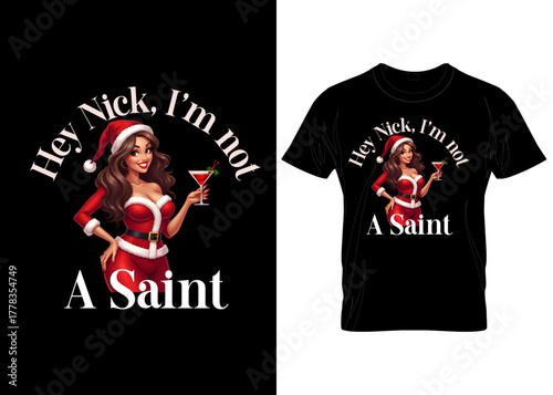CHRISTMAS T-SHIRT DESIGN "Sexy Santa Girl Christmas T-Shirt Design – Funny Holiday Quote 'Hey Nick I’m Not a Saint' – Festive Party Wear Graphic"