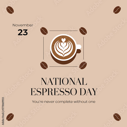 National espresso day on november 23rd, featuring a latte art coffee cup surrounded by beans, with the tagline youre never complete without one on a beige background