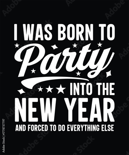 New year born to party into the year celebration t shirt design
