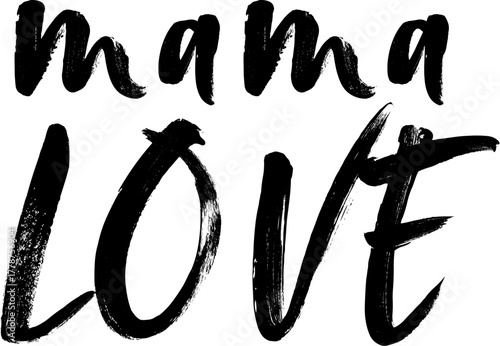 Mama love text in elegant brush script lettering on white. Heartfelt mother quote design perfect for mother's day gifts, loving mom merchandise and family love apparel.