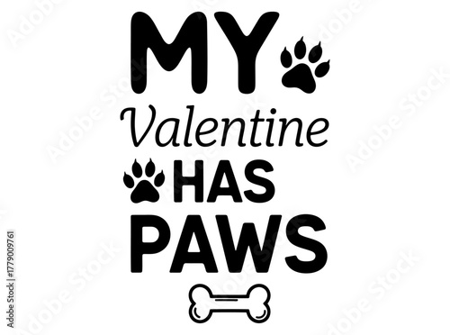 My Valentine Has Paws - A Heartwarming Design for Pet Lovers and Dog Enthusiasts