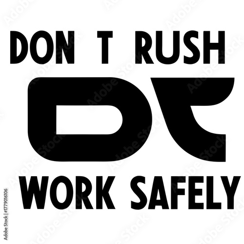 A cautionary logo reading �Work Safely � Don�t Rush� for safety reminders