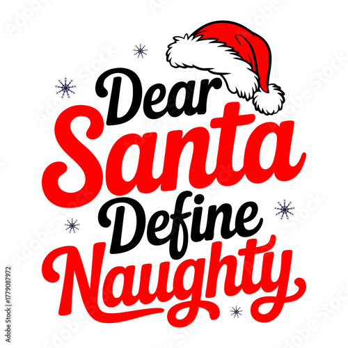 Dear Santa Define Naughty Funny Christmas T-Shirt Design with Santa Hat and Snowflakes,  Playful Holiday Graphic for Christmas Humor and Festive Outfits