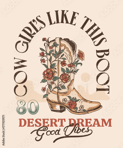 Cow girl's flowers with boot vector graphics. vintage grunge desert t-shirt design. summer vector graphics for women's, girl's. good vibes typography slogan.